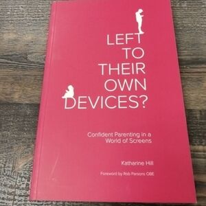 Left To Their Own Devices? Confident Parenting in a World of Screens